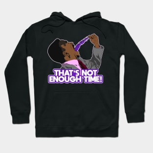 THAT'S NOT ENOUGH TIME! Hoodie